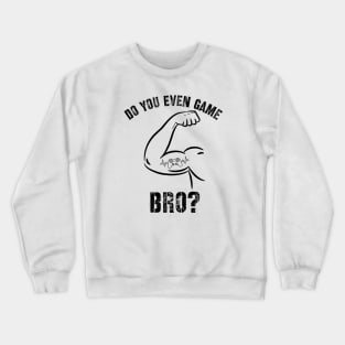 Funny Do You Even Game Bro? for Gamers Crewneck Sweatshirt